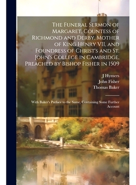 预订 The Funeral Sermon of Margaret, Countess of Richmond and Derby, Mother of King Henry VII, and Foundress of Christ’
