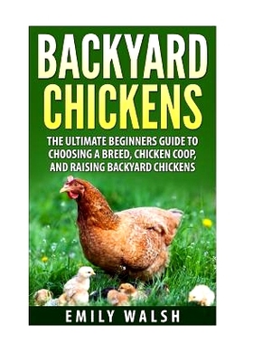 预订 Backyard Chickens: The Ultimate Beginners Guide to Choosing a Breed, Chicken Coop, and Raising Backyard Chickens: 9
