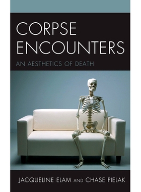 预订 Corpse Encounters: An Aesthetics of Death 遭遇尸体：*美学: 9781498543958