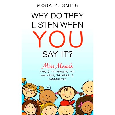预订 Why Do They Listen When You Say It?: Miss Mona’s Tips & Techniques for Mothers, Fathers & Caregivers: 978164649101