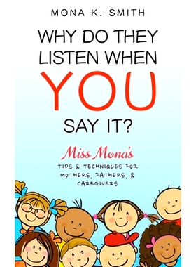 预订 Why Do They Listen When You Say It?: Miss Mona’s Tips & Techniques for Mothers, Fathers & Caregivers: 978164649101