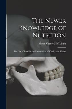 [预订]The Newer Knowledge of Nutrition: the Use of Food for the Preservation of Vitality and Health 9781013456817
