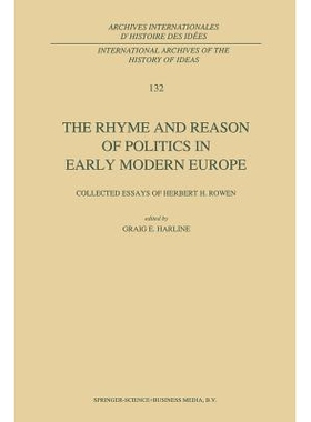 预订 The Rhyme and Reason of Politics in Early Modern Europe: Collected Essays of Herbert H. Rowen: 9789401052078