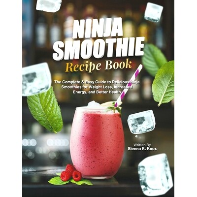 预订 Ninja Smoothie Recipe Book: The Complete & Easy Guide to Delicious Ninja Smoothies for Weight Loss, Increased Energ