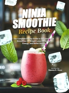 预订 Ninja Smoothie Recipe Book: The Complete & Easy Guide to Delicious Ninja Smoothies for Weight Loss, Increased Energ
