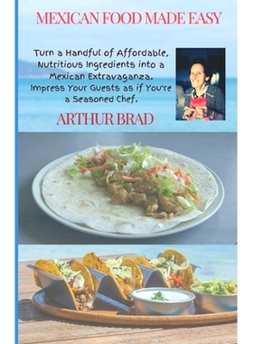 预订 Mexican Food Made Easy: Turn a Handful of Affordable, Nutritious Ingredients into a Mexican Extravaganza. Impress Y