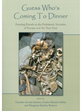 预订 Guess Who’s Coming to Dinner: Feasting Rituals in the Prehistoric Societies of Europe and the Near East 猜想晚餐就