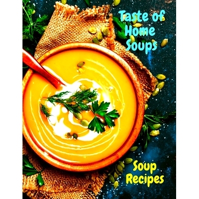 预订 Taste of Home Soups: 500 Heartwarming Family Favorites Soup Recipes
