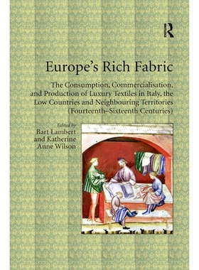 预订 Europe’s Rich Fabric: The Consumption, Commercialisation, and Production of Luxury Textiles in Italy, the Low Coun