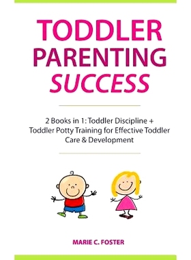 预订 Toddler Parenting Success: 2 Books in 1: Toddler Discipline + Toddler Potty Training for Effective Toddler Care & D