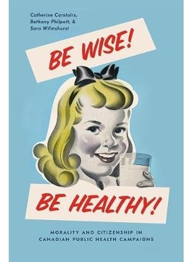 预订 Be Wise! Be Healthy!: Morality and Citizenship in Canadian Public Health Campaigns 做明智的事!健康!: 加拿大公共卫生