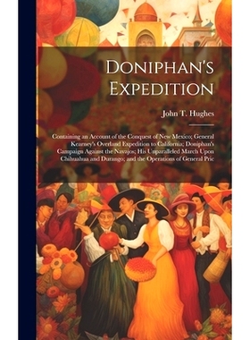 预订 Doniphan’s Expedition; Containing an Account of the Conquest of New Mexico; General Kearney’s Overland Expedition
