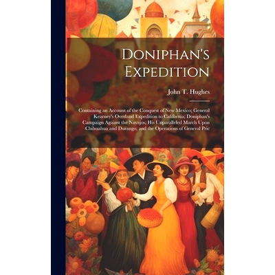 预订 Doniphan’s Expedition; Containing an Account of the Conquest of New Mexico; General Kearney’s Overland Expedition