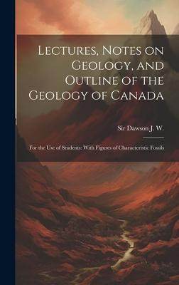 [预订]Lectures, Notes on Geology, and Outline of the Geology of Canada: For the use of Students: With Figu 9781020945748