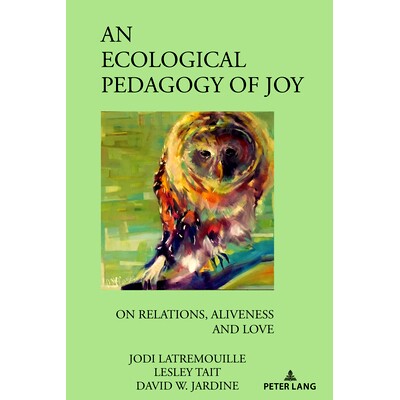预订 An Ecological Pedagogy of Joy: On Relations, Aliveness and Love 欢乐的生态教育学: 9781636671666