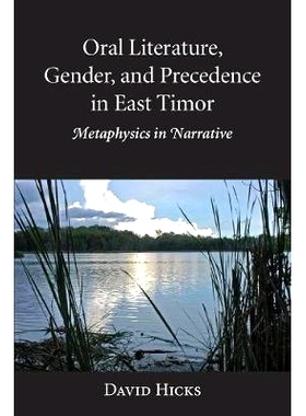 预订 Oral Literature, Gender, and Precedence in East Timor: Metaphysics in Narrative 东帝汶的口述文学、性别和优先权：叙