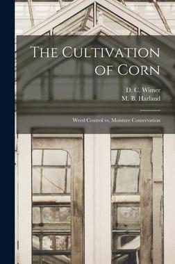 [预订]The Cultivation of Corn: Weed Control Vs. Moisture Conservation 9781014119186