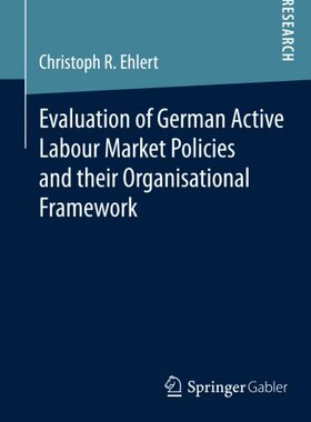 【预订】Evaluation of German Active Labour Market Policies and their Organisational Framework