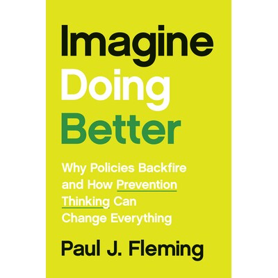 预订 Imagine Doing Better: Why Policies Backfire and How Prevention Thinking Can Change Everything 想象一下做得更好：为