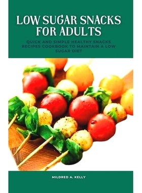 预订 Low Sugar Snacks For Adults: Quick And Simple Healthy Snacks Recipes Cookbook To Maintain A Low Sugar Diet: 9798872