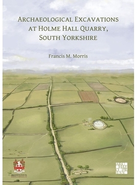 预订 Archaeological Excavations at Holme Hall Quarry, South Yorkshire: 9781803279251