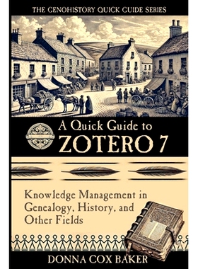 预订 A Quick Guide to Zotero 7: Knowledge Management in Genealogy, History and Other Fields Zotero 7 快速指南: 978099968