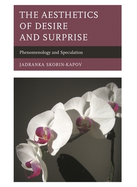 预订 The Aesthetics of Desire and Surprise: Phenomenology and Speculation 欲望与惊奇的美学：现象学与推测: 9781498518482