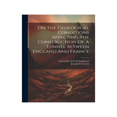 [预订]On The Geological Conditions Affecting The Construction Of A Tunnel Between England And France 9781022244528
