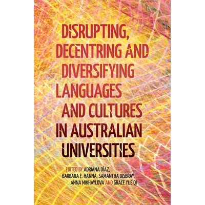 预订 Disrupting, Decentring and Diversifying Languages and Cultures in Australian Universities 9781760467074