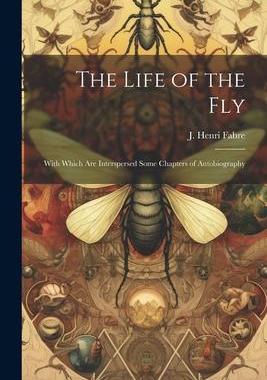 [预订]The Life of the Fly; With Which are Interspersed Some Chapters of Autobiography 9781021192257