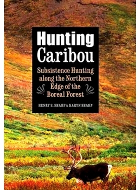 预订 Hunting Caribou: Subsistence Hunting along the Northern Edge of the Boreal Forest 追捕加拿大驯鹿：北方森林北部边缘