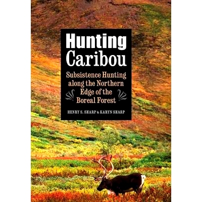 预订 Hunting Caribou: Subsistence Hunting along the Northern Edge of the Boreal Forest 追捕加拿大驯鹿：北方森林北部边缘