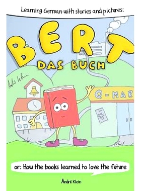 预订 Learning German With Stories And Pictures: Bert Das Buch: or: How the books learned to love the future: 97814751537