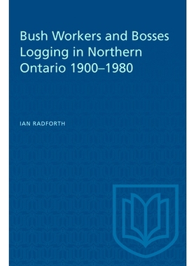 预订 Bush Workers and Bosses Logging in Northern Ontario 1900–1980 1900-1980 年安大略省北部伐木的布什工人和老板: 978080