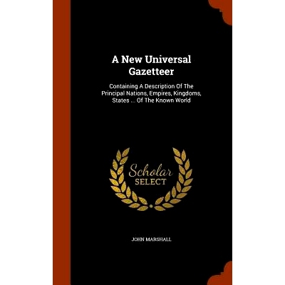 预订 A New Universal Gazetteer: Containing a Description of the Principal Nations, Empires, Kingdoms, States ... of the