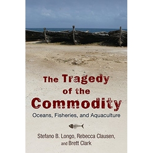 预订 The Tragedy of the Commodity: Oceans, Fisheries, and Aquaculture 商品化的悲剧:海洋、渔业与水产养殖(平装)(丛书)