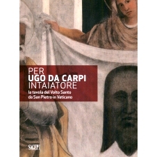 预订 Per Ugo da Carpi intaiatore : la tavola del Volto Santo da San Pietro in Vaticano: 9791255900733