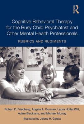【预订】Cognitive Behavioral Therapy for the Busy Child Psychiatrist and Other Mental Health Professionals