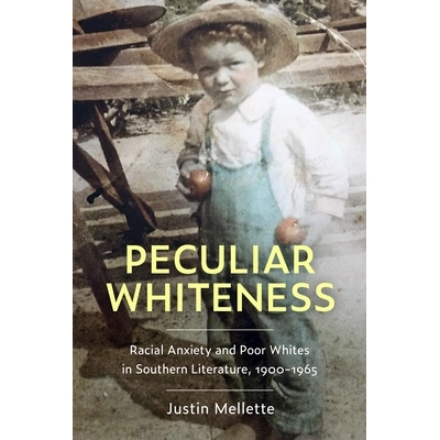 预订 Peculiar Whiteness: Racial Anxiety and Poor Whites in Southern Literature, 1900-1965 奇特的白人：1900-1965年南方文