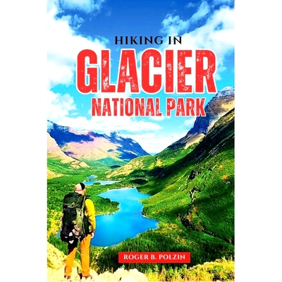 预订 Hiking in Glacier National Park: The Essential Trail Guide to Day Hikes, Backpacking Adventures, Wildlife Encounter