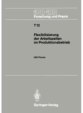 预订 Flexibilisierung Der Arbeitszeiten Im Produktionsbetrieb: Iao-Forum 9. November 1988 in Stuttgart