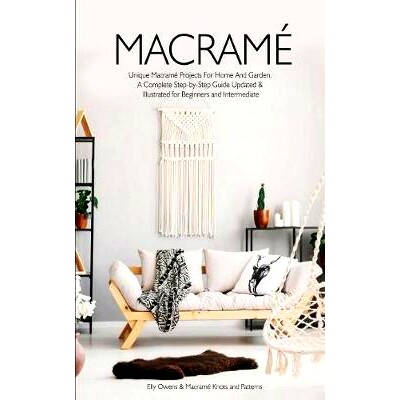 预订 Macrame: Unique Macrame Projects For Home And Garden. A Complete Step-by-Step Guide Updated & Illustrated for Begin