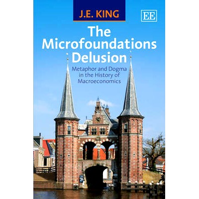 预订 The Microfoundations Delusion: Metaphor and Dogma in the History of Macroeconomics 微观基础的错觉:宏观经济学史上的