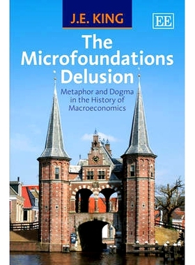 预订 The Microfoundations Delusion: Metaphor and Dogma in the History of Macroeconomics 微观基础的错觉:宏观经济学史上的