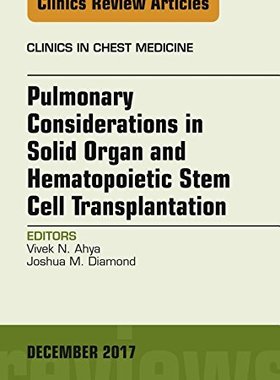 【预订】Pulmonary Considerations in Solid Organ and Hematopoietic Stem Cell Transplantation, An Issue of Clinics i...