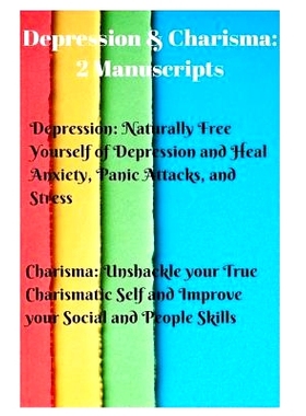 预订 Depression & Charisma: 2 Manuscripts: Naturally Free Yourself of Depression and Heal Anxiety, Panic Attacks, and St