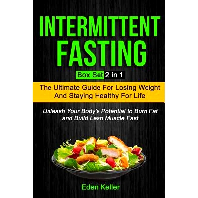 预订 Intermittent Fasting: Box Set (2 in 1): The Ultimate Guide for Losing Weight and Staying Healthy for Life and Unlea