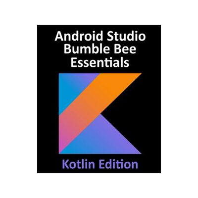 [预订]Android Studio Bumble Bee Essentials - Kotlin Edition: Developing Android Apps Using Android Studio  9781951442392