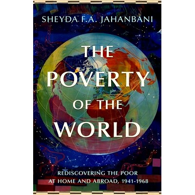 预订 The Poverty of the World: Rediscovering the Poor at Home and Abroad, 1941-1968 世界贫困：重新发现国内外贫困人口，19
