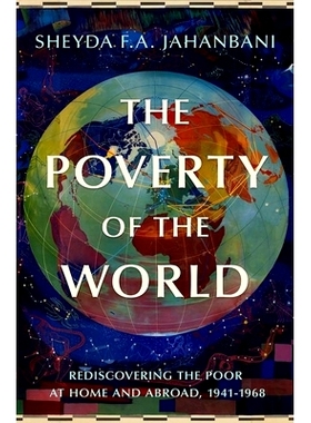 预订 The Poverty of the World: Rediscovering the Poor at Home and Abroad, 1941-1968 世界贫困：重新发现国内外贫困人口，19